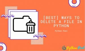 [Best] Ways to Delete a File in Python - Python Pool
