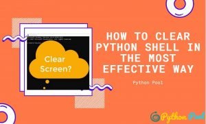 How to Clear Python Shell in the Most Effective Way - Python Pool