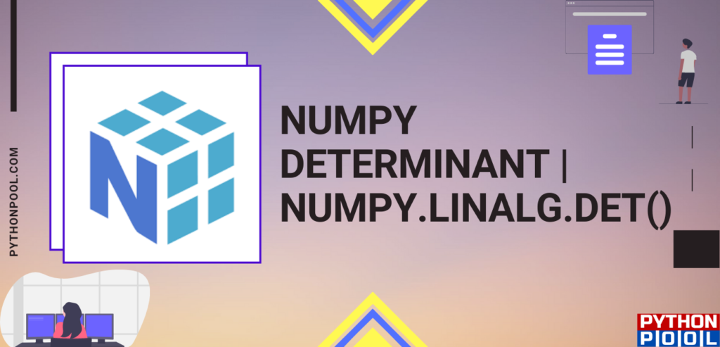 Numpy Determinant | What is NumPy.linalg.det() - Python Pool