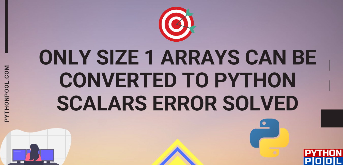 Only Size 1 Arrays Can Be Converted To Python Scalars Error