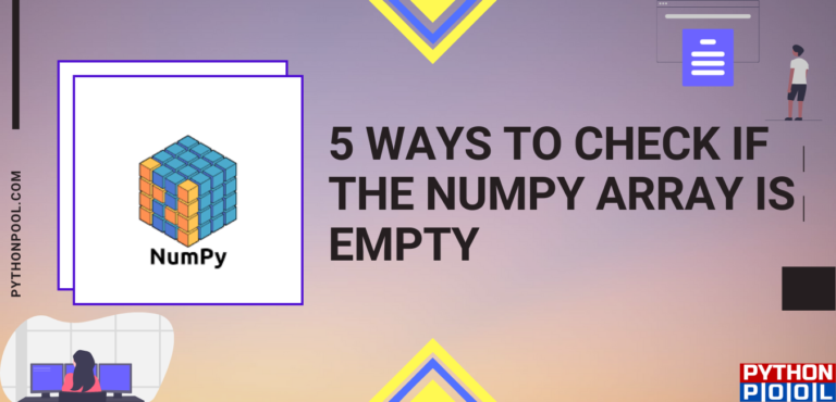 5 Ways to Check if the NumPy Array is Empty - Python Pool