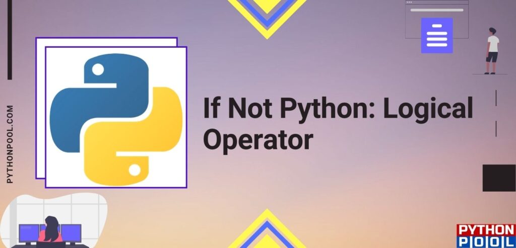 Simplifying If Not Logical Operation in Python - Python Pool image.