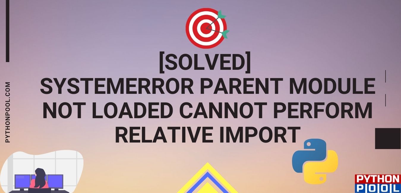 systemerror parent module not loaded cannot perform relative import