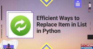 7 Efficient Ways to Replace Item in List in Python - Python Pool
