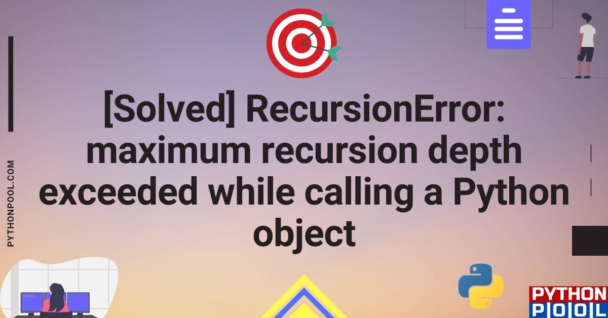 RecursionError maximum recursion depth exceeded while calling a Python object