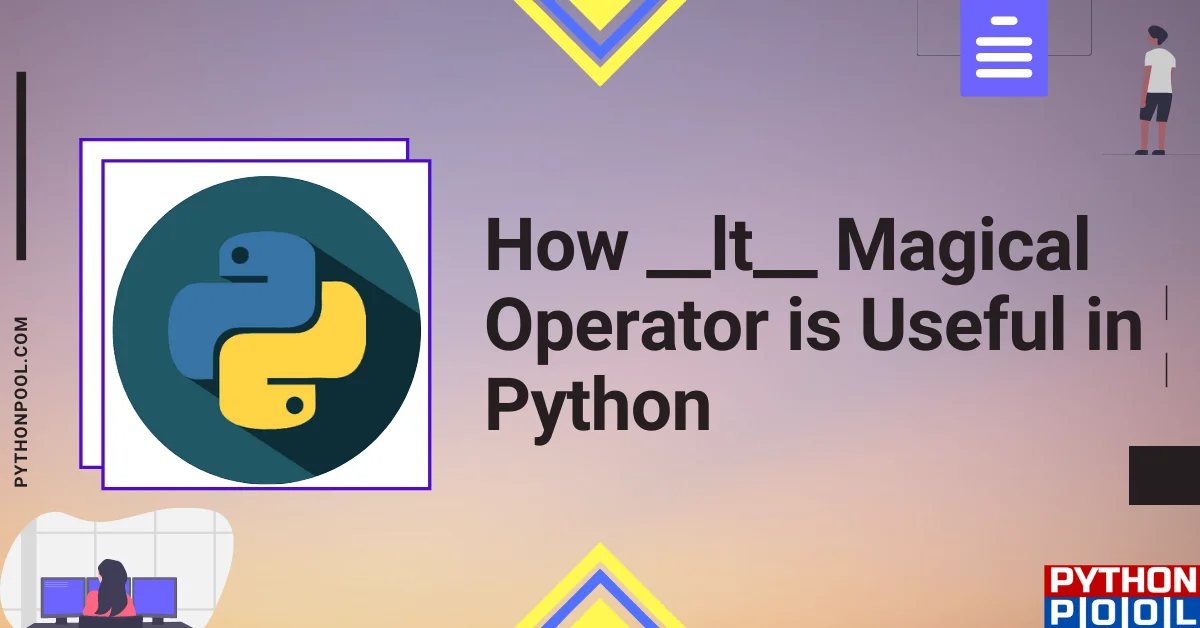 How __lt__ Magical Operator is Useful in Python - Python Pool