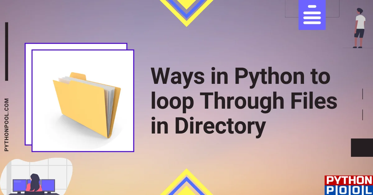 5 Ways In Python To Loop Through Files In Directory - Python Pool