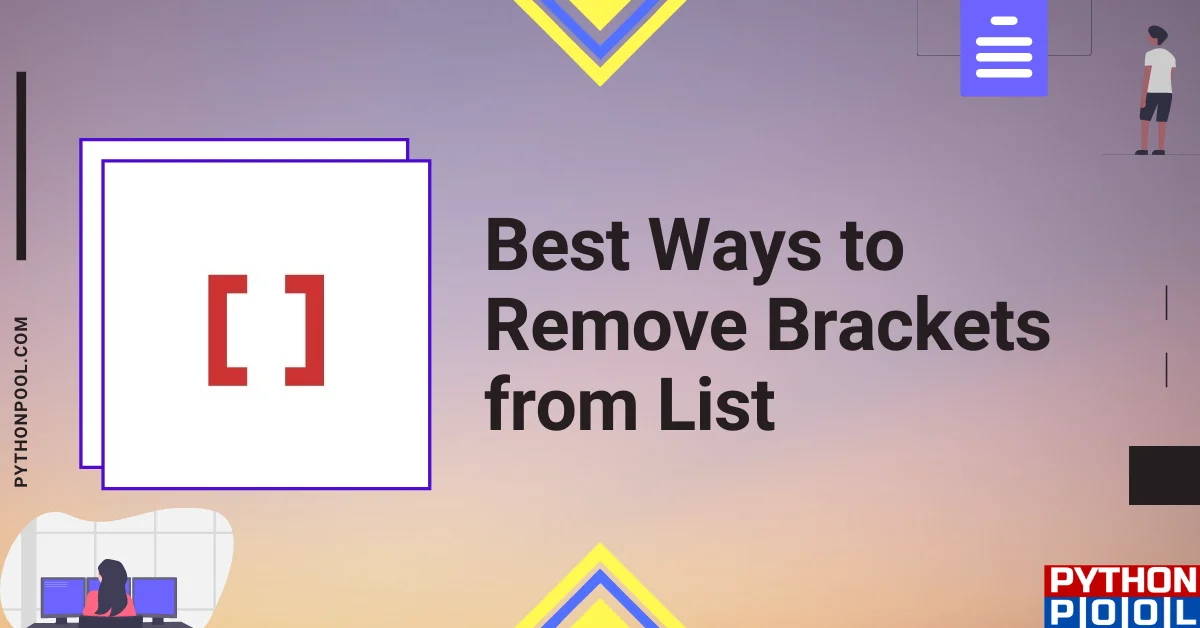 Tal højt mount Bourgogne 5 Ways to Remove Brackets from List in Python - Python Pool