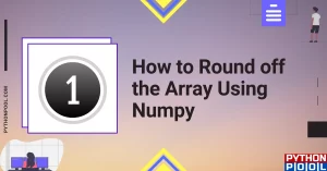 How to Round off the Array Using Numpy