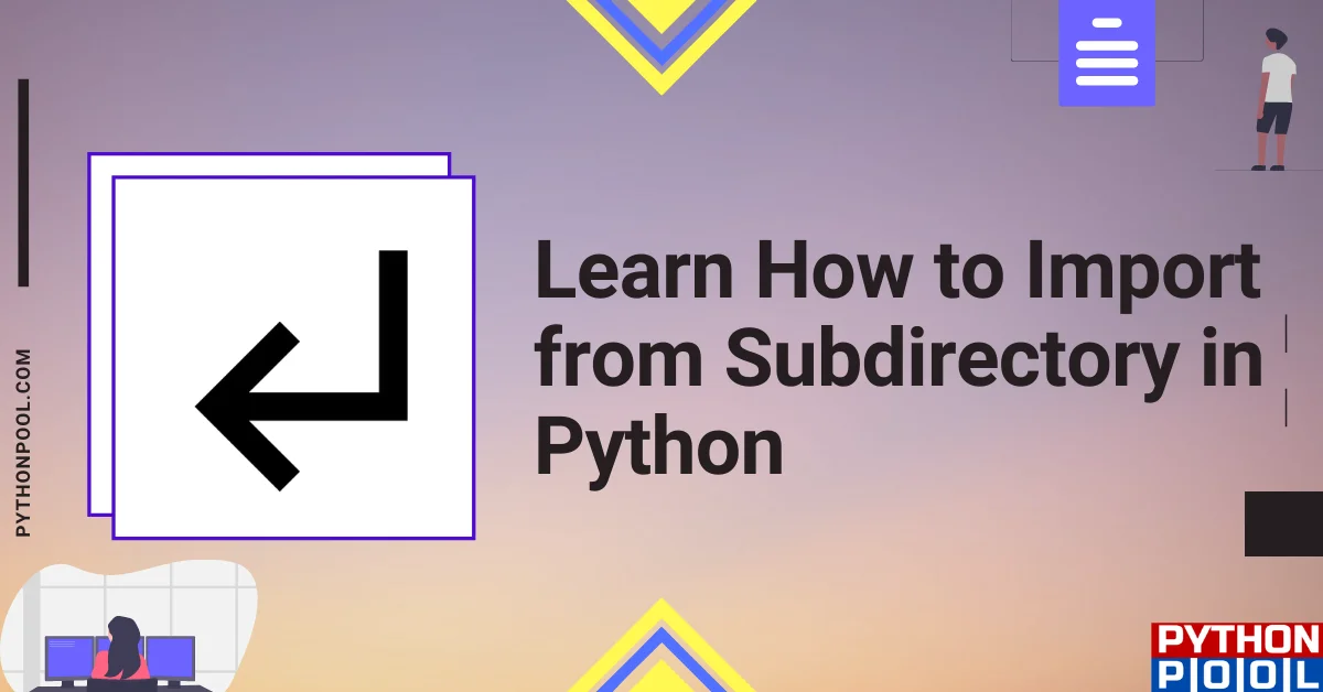 Learn How To Import From Subdirectory In Python - Python Pool