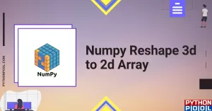 Easy Ways to Numpy Reshape 3d to 2d Array