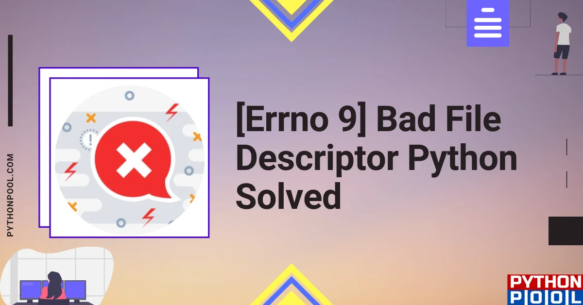 Errno 9 Bad File Descriptor Python Solved Python Pool