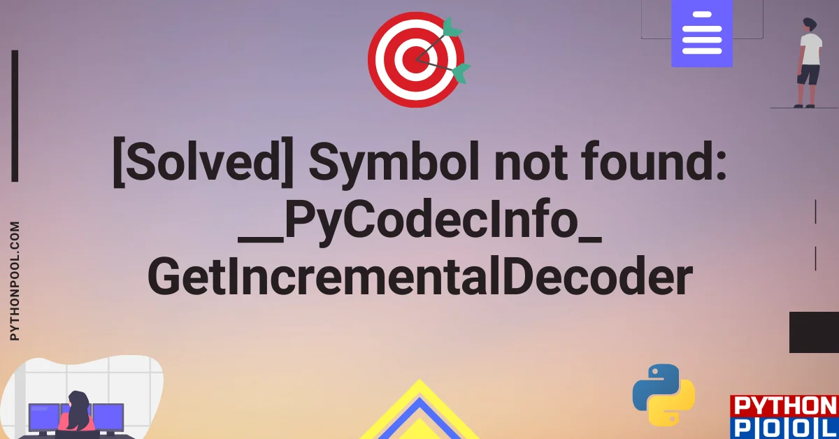 symbol not found __pycodecinfo_getincrementaldecoder