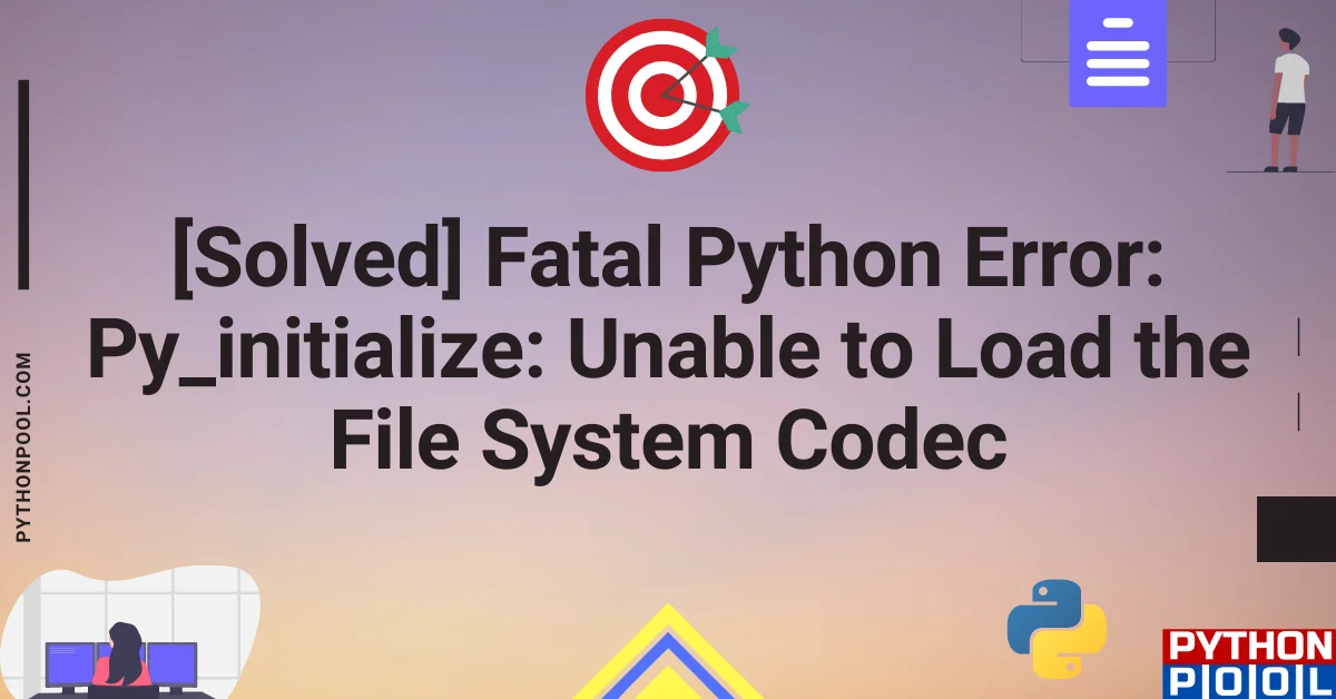 fatal python error: py_initialize: unable to load the file system codec