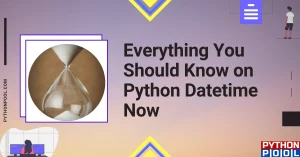 Everything You Should Know on Python Datetime Now