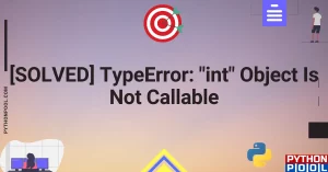 [SOLVED] TypeError: “int” Object Is Not Callable
