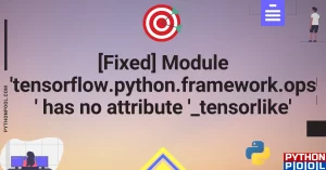 [Fixed] ‘tensorflow.python.framework.ops’ has no attribute ‘_tensorlike’