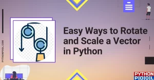 Easy Ways to Rotate and Scale a Vector in Python