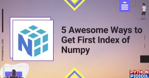 5 Awesome Ways to Get First Index of Numpy
