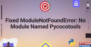 [Fixed] ModuleNotFoundError: No Module Named Pycocotools