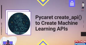 Using Pycaret create_api() function to create Machine learning APIs