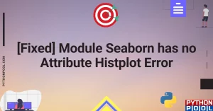 [Fixed] Module Seaborn has no Attribute Histplot Error