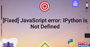 [Fixed] JavaScript error: IPython is Not Defined