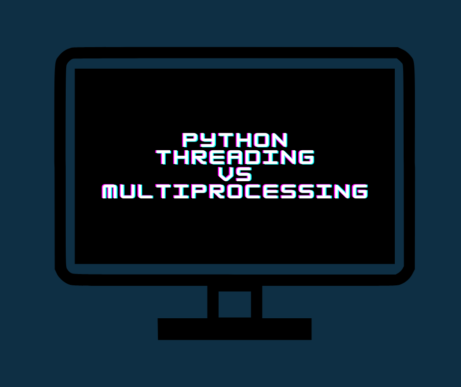 Python Threading vs Multiprocessing