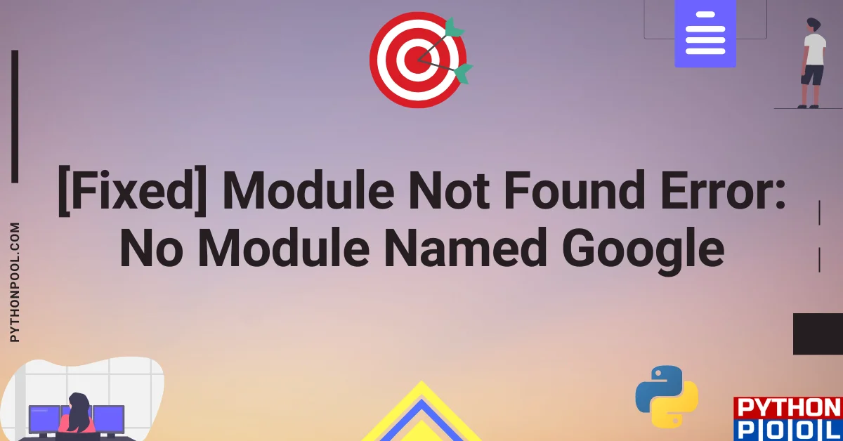 Module not found error: no module named google
