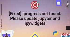 [Fixed] Iprogress not found. Please update jupyter and ipywidgets