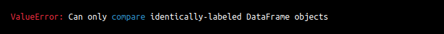 Error message which states "Valueerror: can only compare identically-labeled dataframe objects"