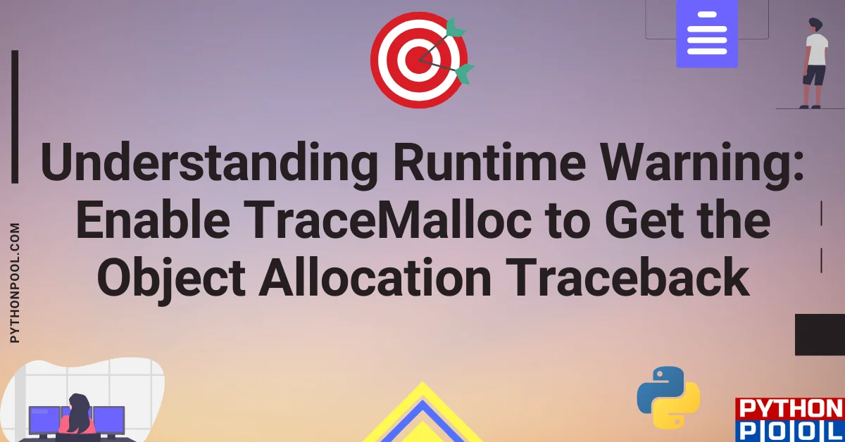 runtimewarning enable tracemalloc to get the object allocation traceback