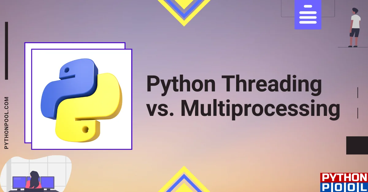 Python Threading vs Multiprocessing
