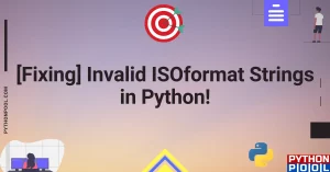 [Fixing] Invalid ISOformat Strings in Python!
