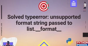 [Solved] typeerror: unsupported format string passed to list.__format__