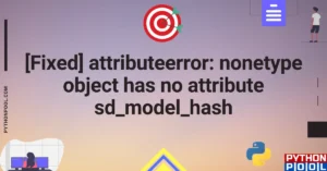 [Fixed] attributeerror: nonetype object has no attribute sd_model_hash