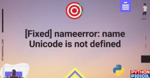 [Fixed] nameerror: name Unicode is not defined