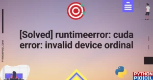 [Solved] runtimeerror: cuda error: invalid device ordinal